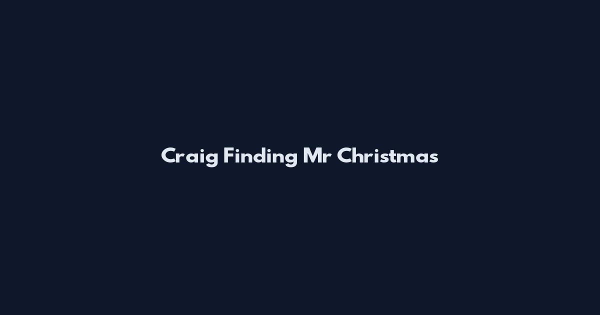 Craig Finding Mr Christmas