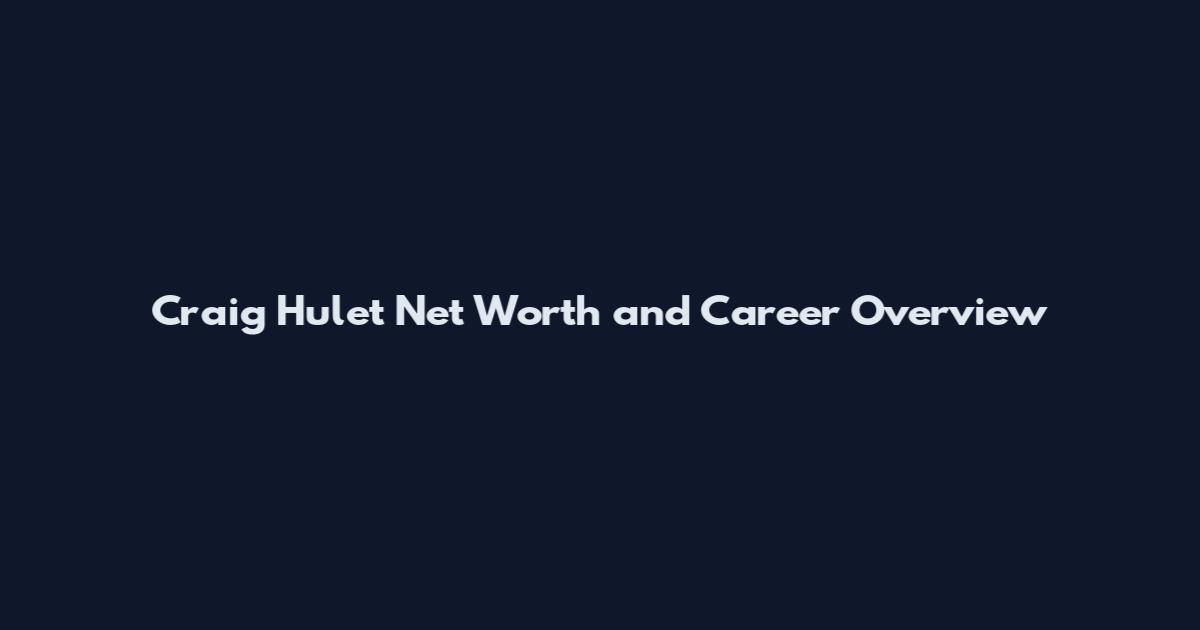 Craig Hulet Net Worth and Career Overview