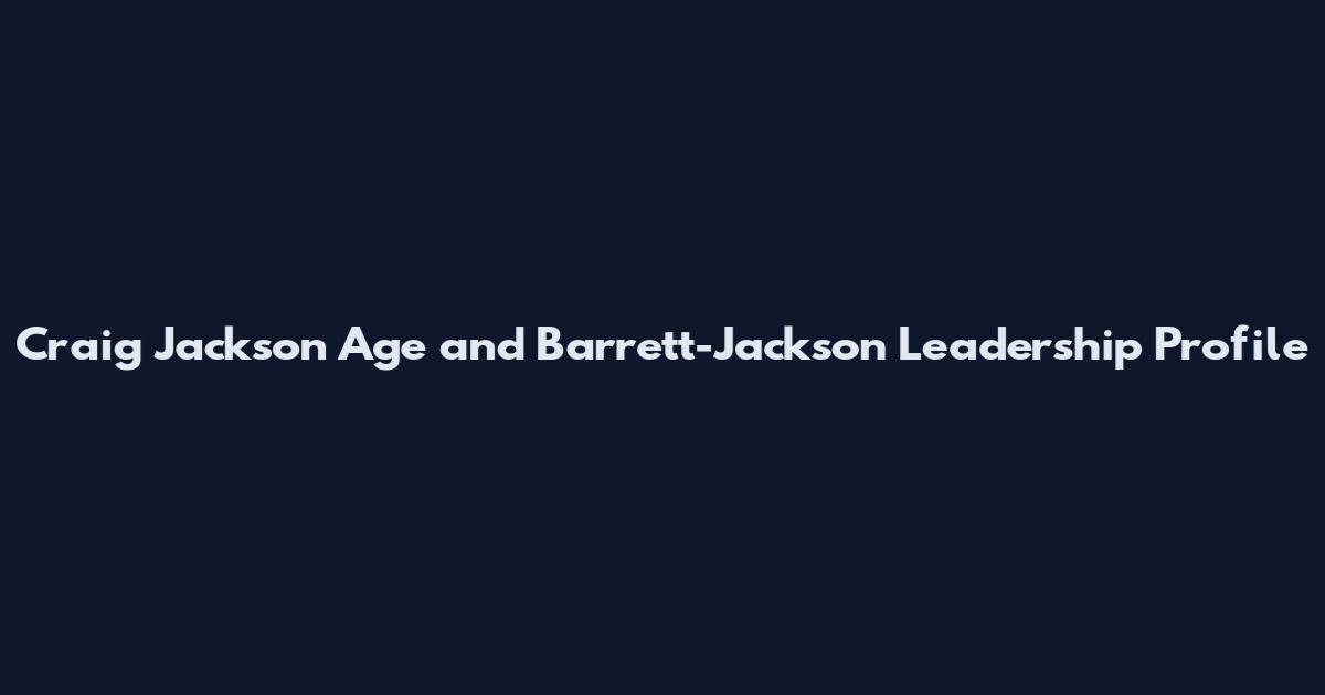 Craig Jackson Age and Barrett-Jackson Leadership Profile