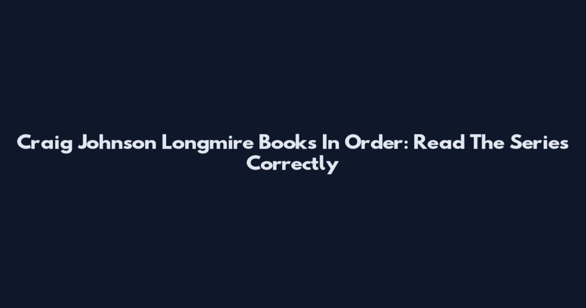 Craig Johnson Longmire Books In Order: Read The Series Correctly