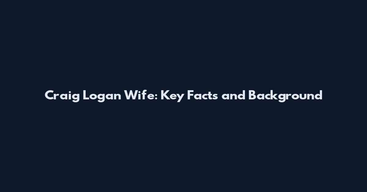 Craig Logan Wife: Key Facts and Background