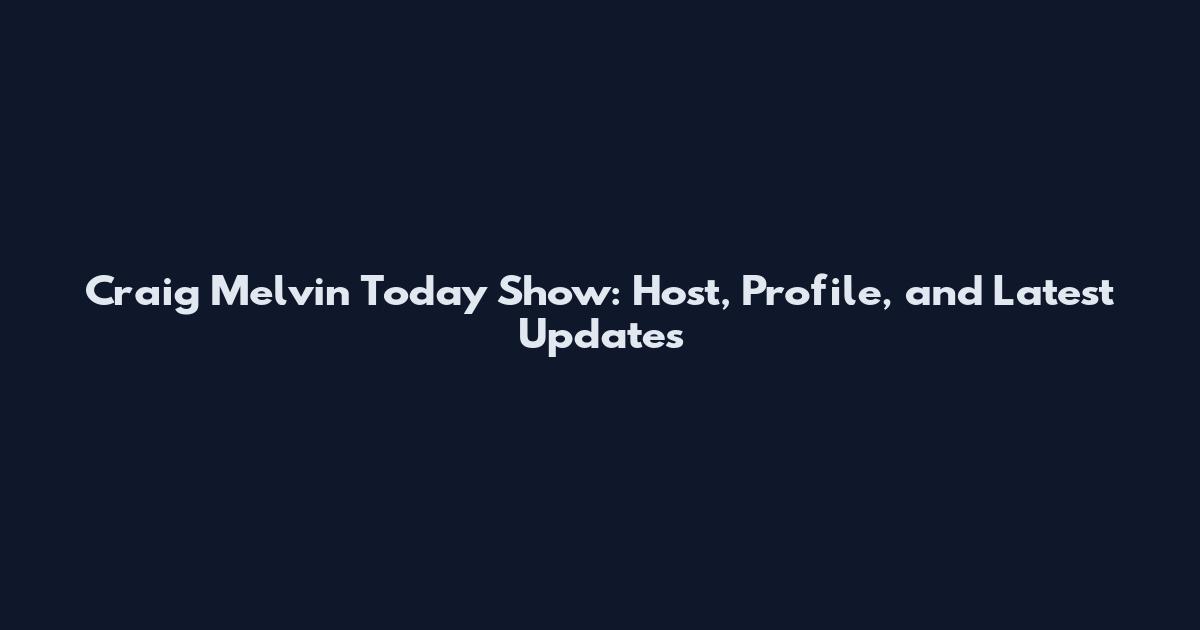 Craig Melvin Today Show: Host, Profile, and Latest Updates