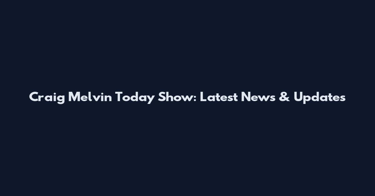 Craig Melvin Today Show: Latest News & Updates