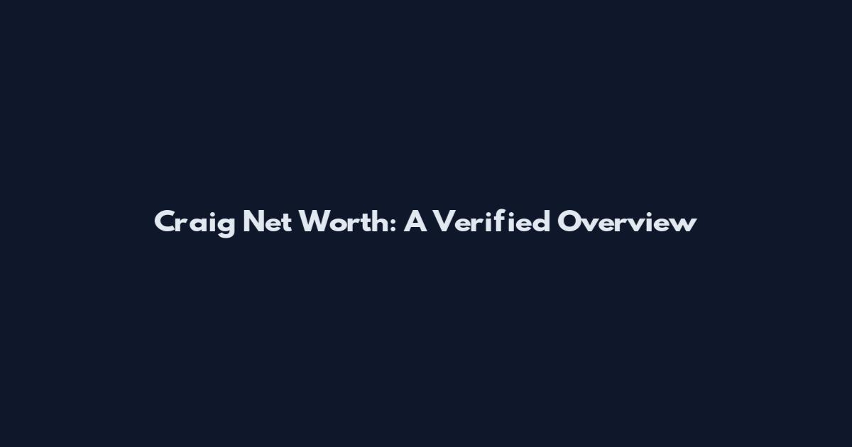 Craig Net Worth: A Verified Overview
