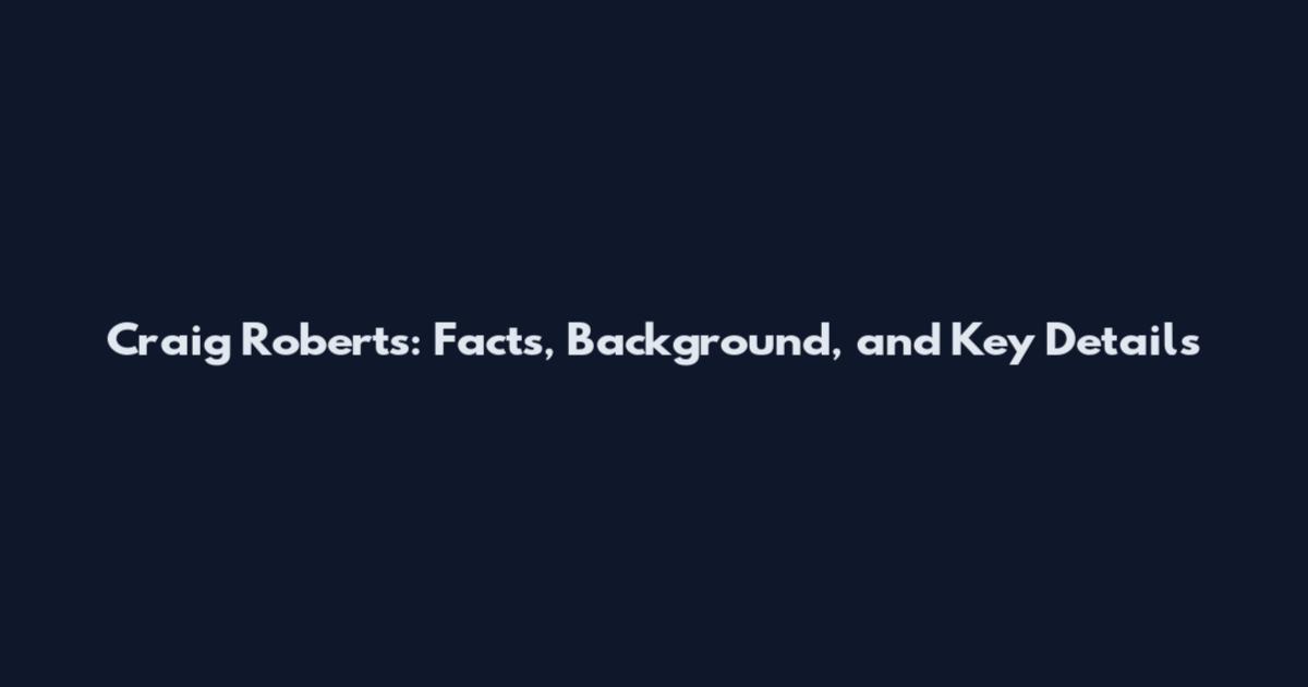 Craig Roberts: Facts, Background, and Key Details