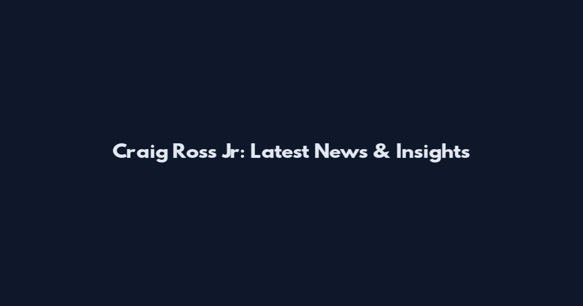 Craig Ross Jr: Latest News & Insights