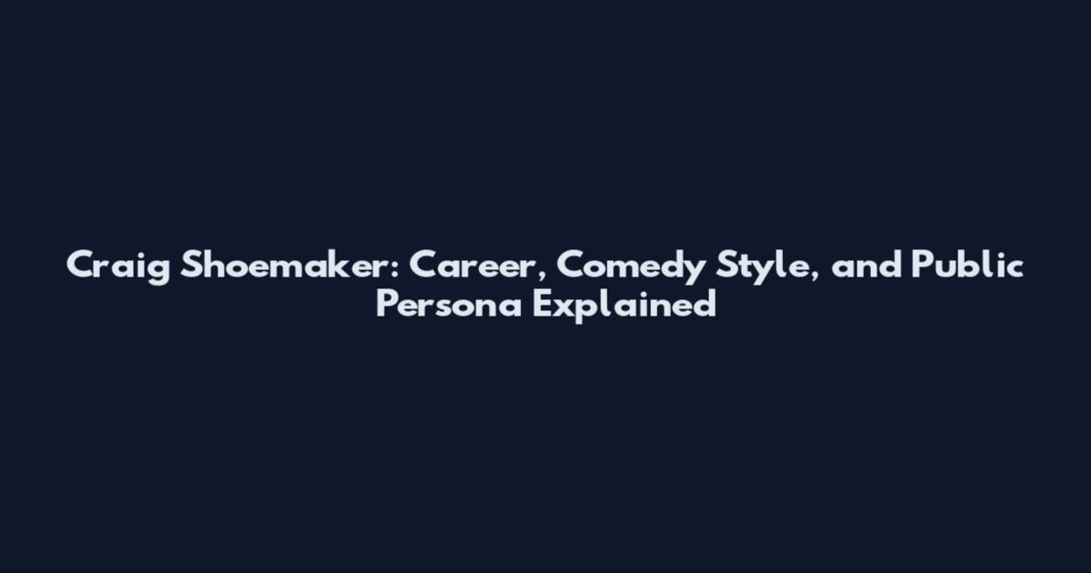 Craig Shoemaker: Career, Comedy Style, and Public Persona Explained