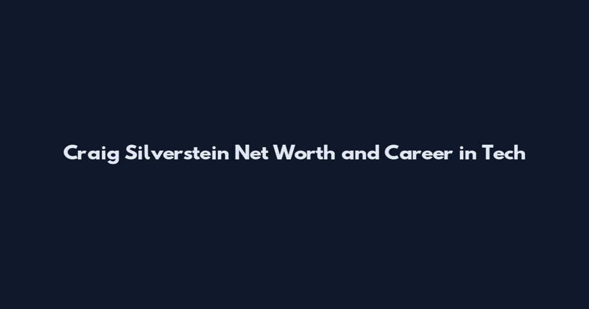 Craig Silverstein Net Worth and Career in Tech