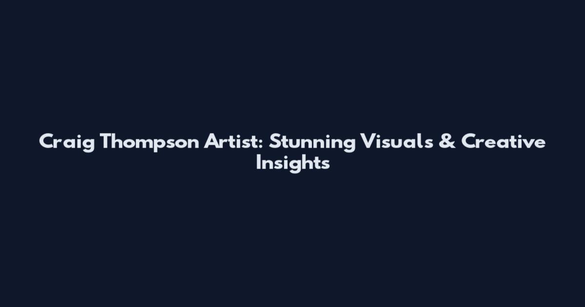 Craig Thompson Artist: Stunning Visuals & Creative Insights