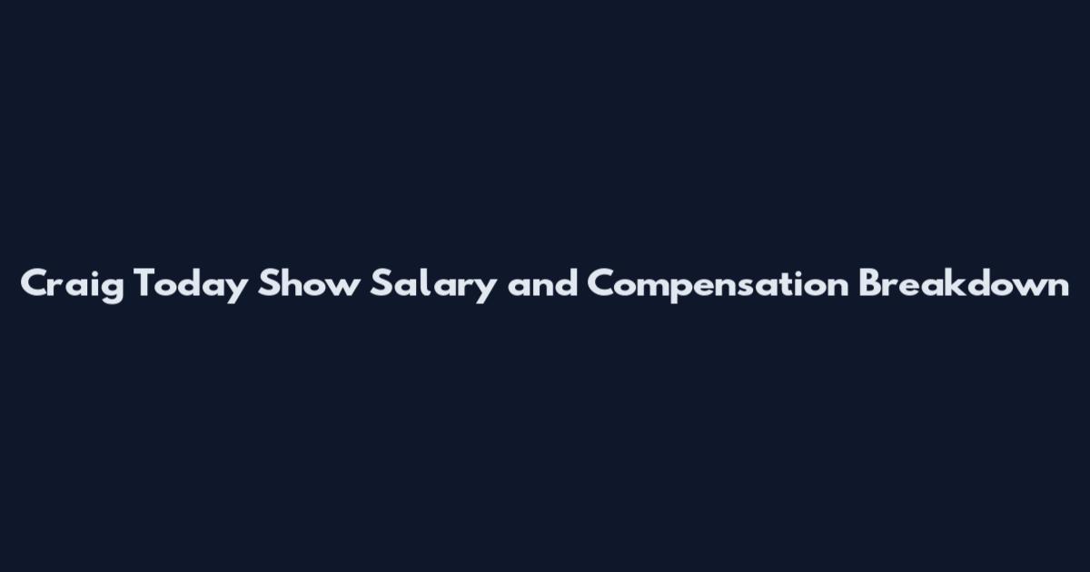 Craig Today Show Salary and Compensation Breakdown