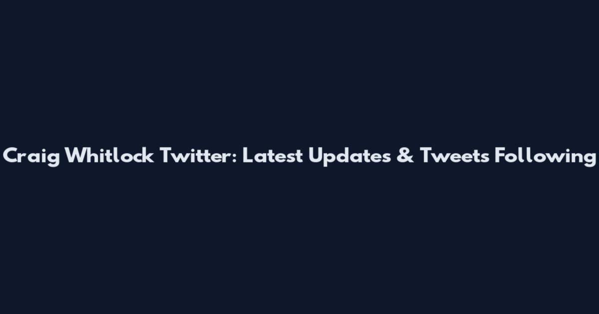 Craig Whitlock Twitter: Latest Updates & Tweets Following