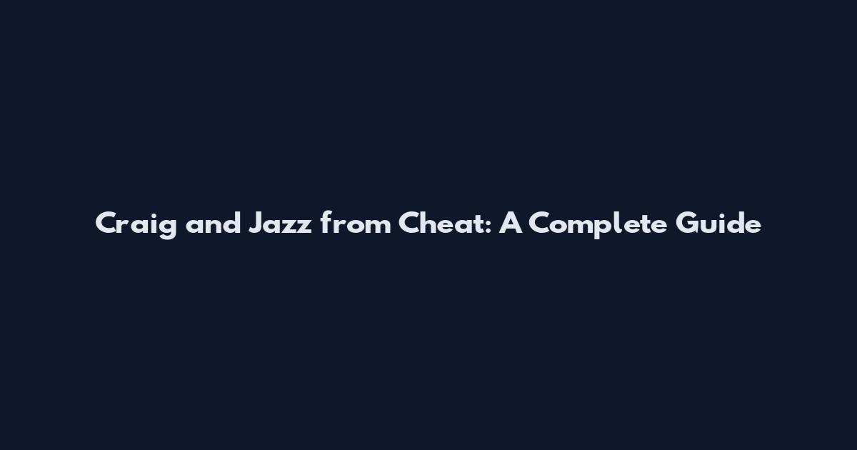 Craig and Jazz from Cheat: A Complete Guide