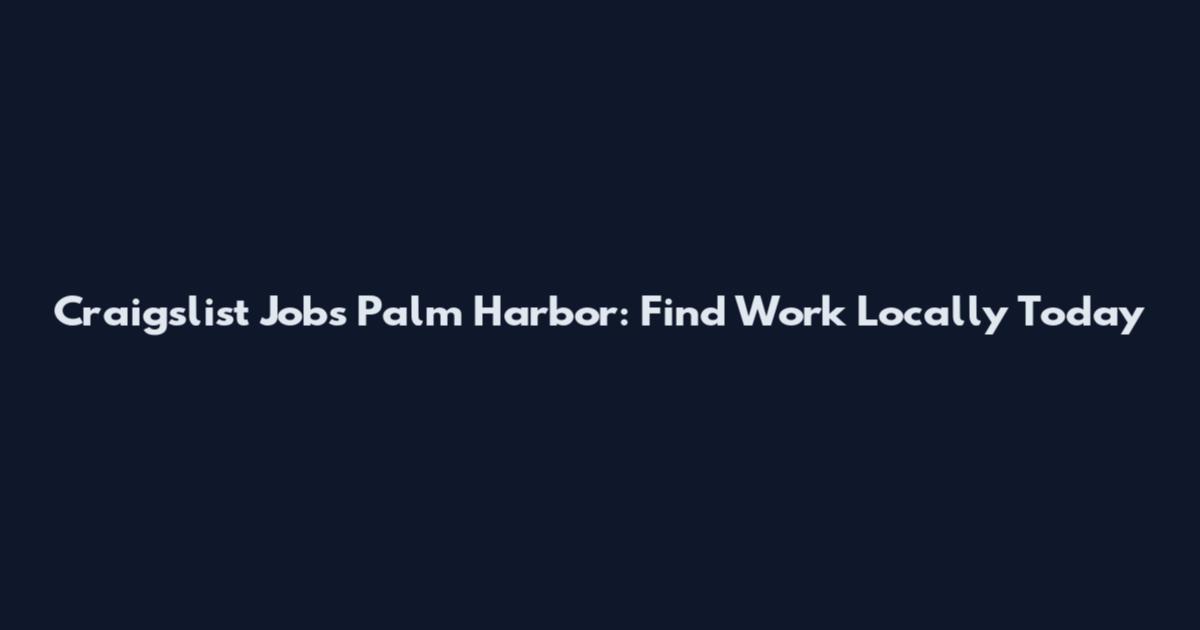 Craigslist Jobs Palm Harbor: Find Work Locally Today