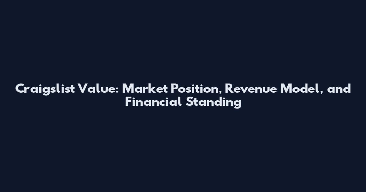 Craigslist Value: Market Position, Revenue Model, and Financial Standing