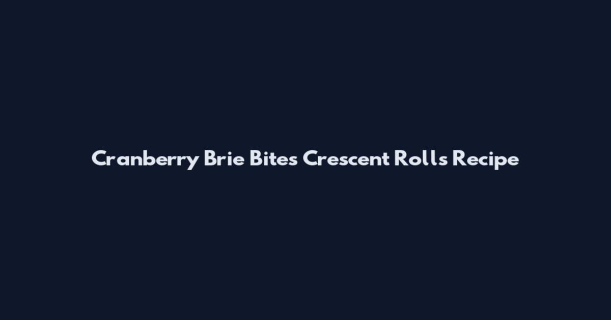 Cranberry Brie Bites Crescent Rolls Recipe