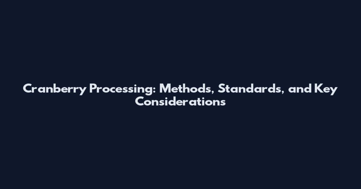 Cranberry Processing: Methods, Standards, and Key Considerations