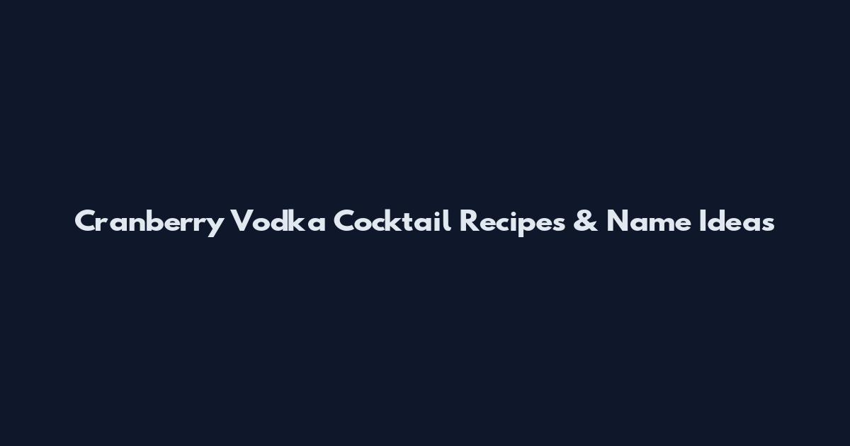 Cranberry Vodka Cocktail Recipes & Name Ideas