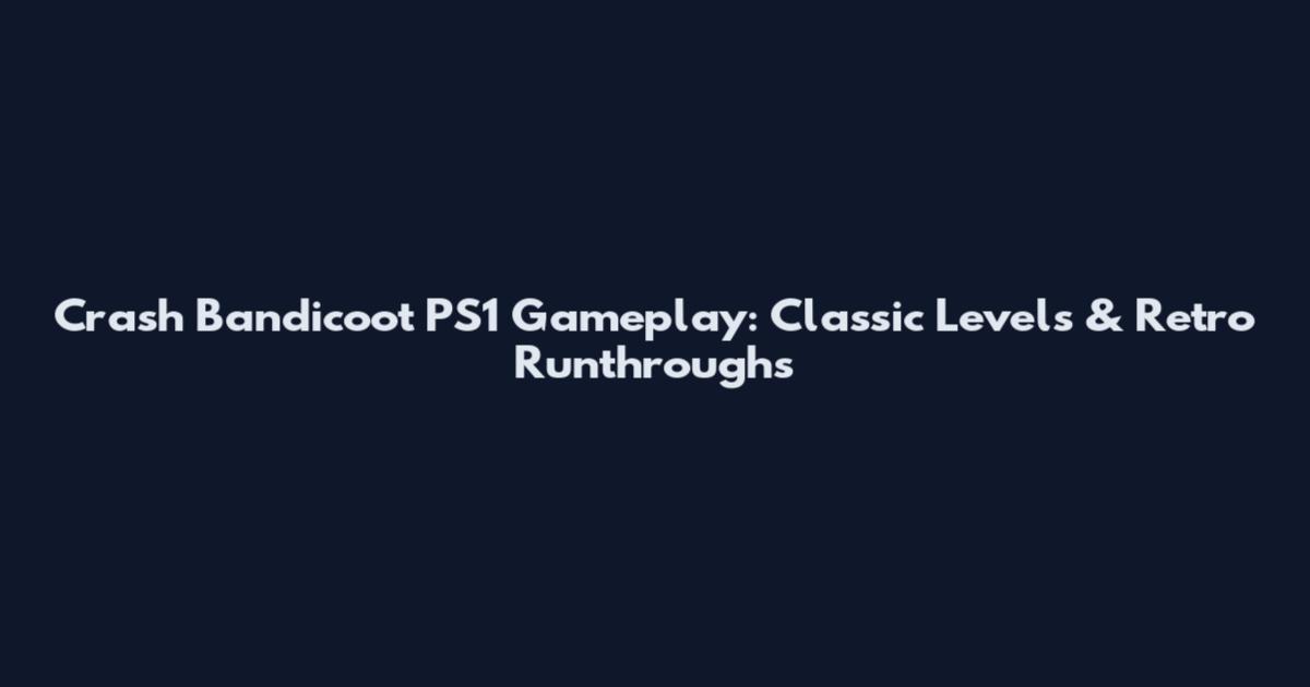 Crash Bandicoot PS1 Gameplay: Classic Levels & Retro Runthroughs