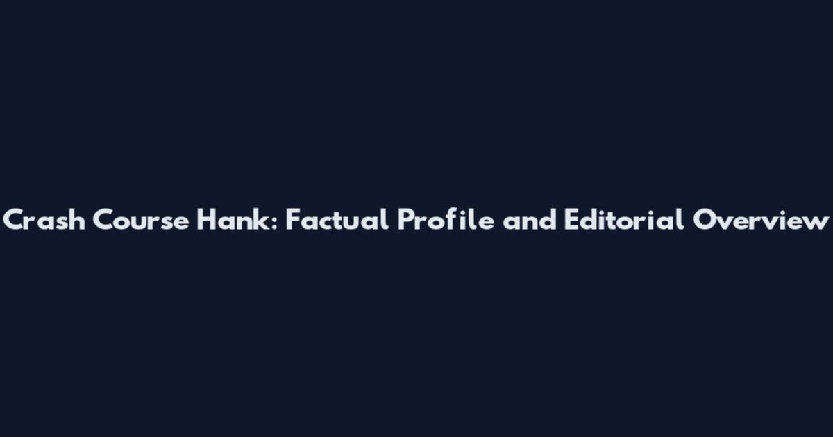 Crash Course Hank: Factual Profile and Editorial Overview