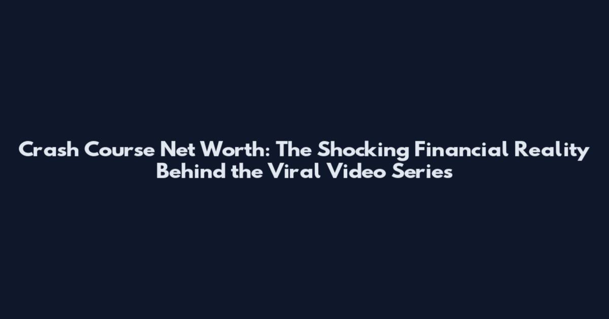 Crash Course Net Worth: The Shocking Financial Reality Behind the Viral Video Series