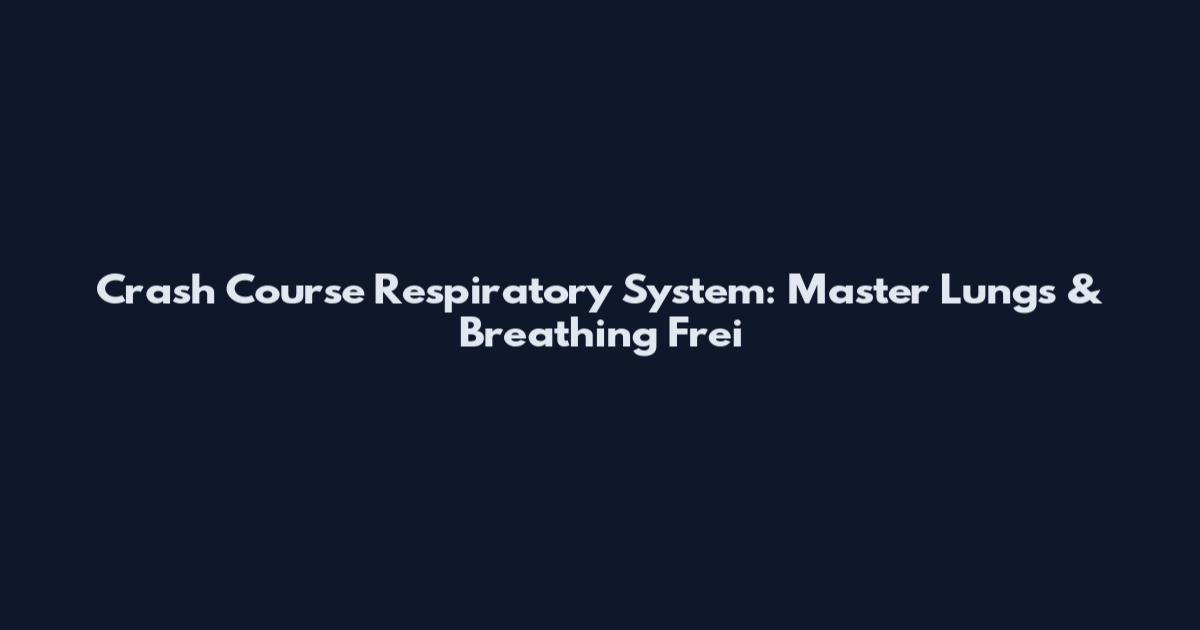 Crash Course Respiratory System: Master Lungs & Breathing Frei