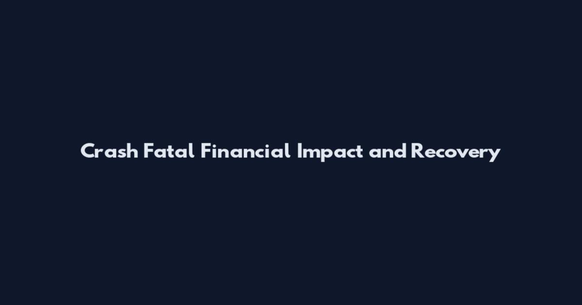 Crash Fatal Financial Impact and Recovery