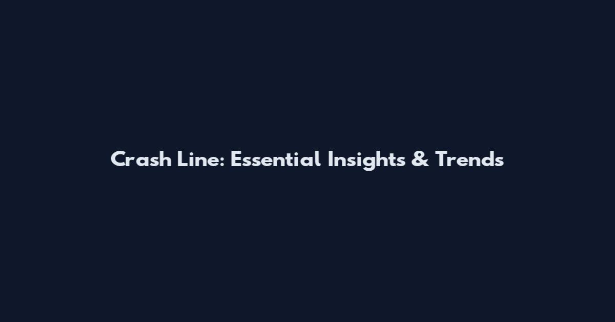 Crash Line: Essential Insights & Trends