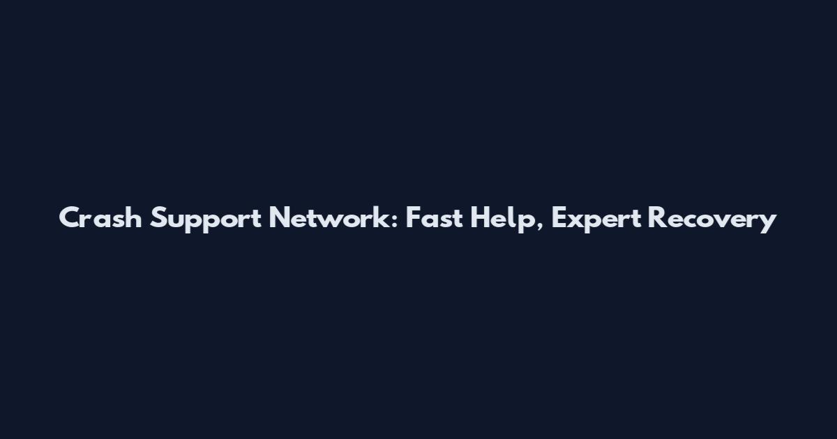 Crash Support Network: Fast Help, Expert Recovery