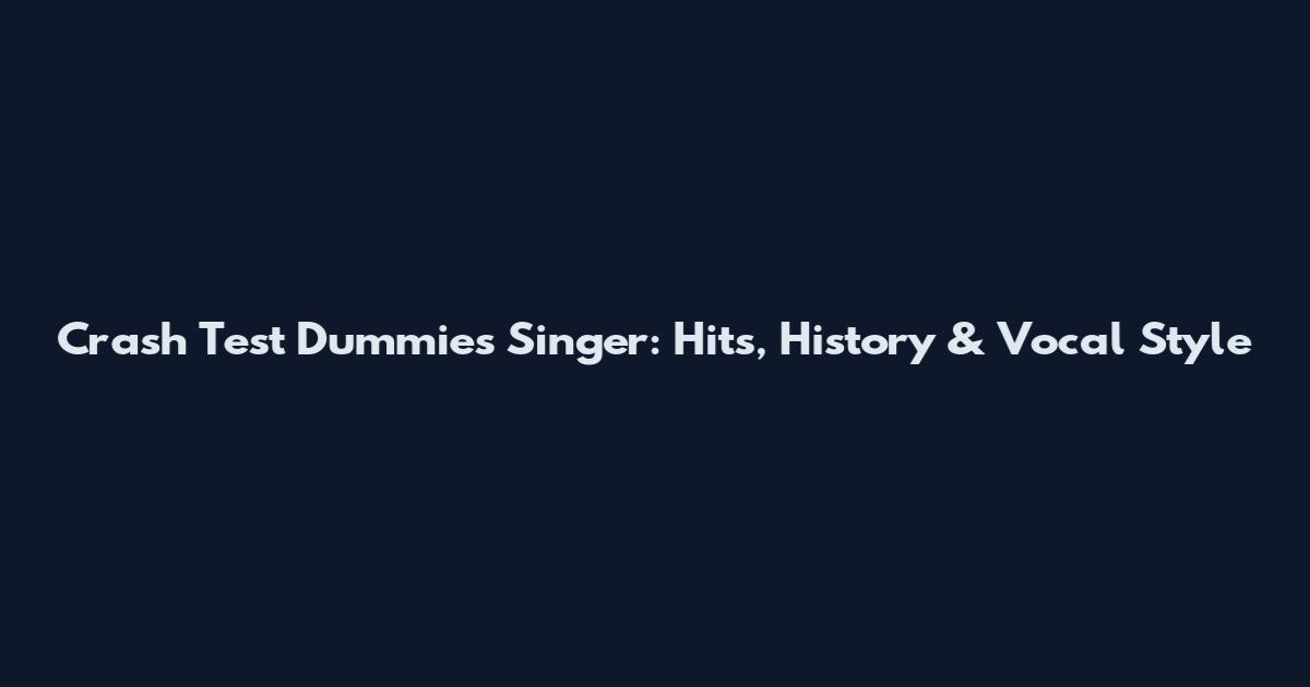 Crash Test Dummies Singer: Hits, History & Vocal Style