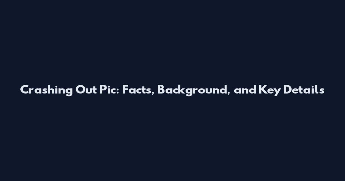 Crashing Out Pic: Facts, Background, and Key Details
