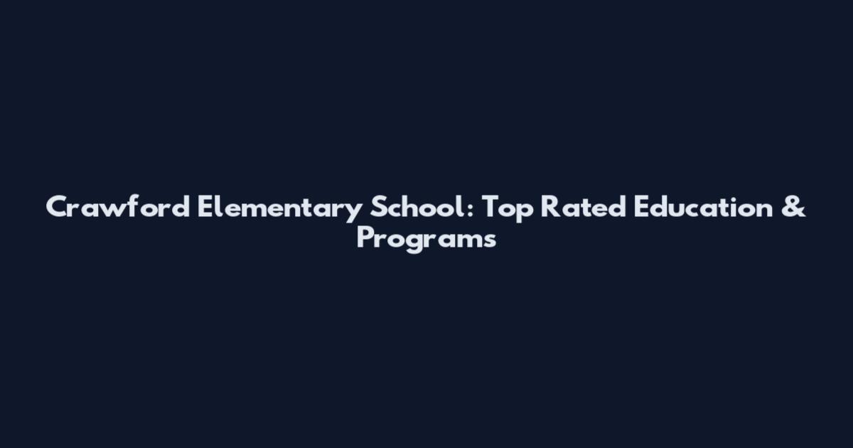 Crawford Elementary School: Top Rated Education & Programs