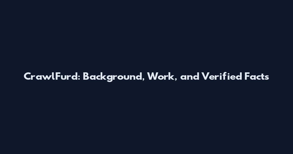 CrawlFurd: Background, Work, and Verified Facts