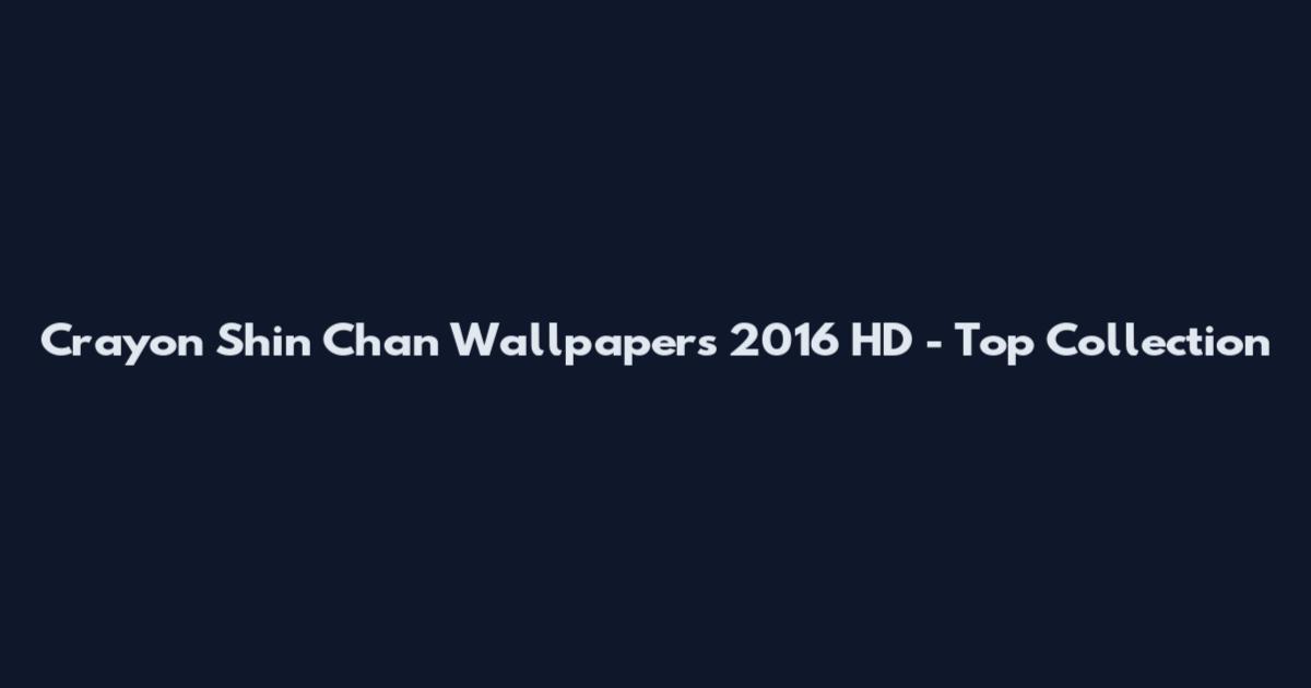 Crayon Shin Chan Wallpapers 2016 HD - Top Collection