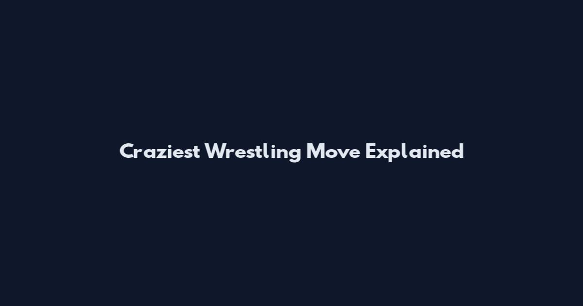 Craziest Wrestling Move Explained