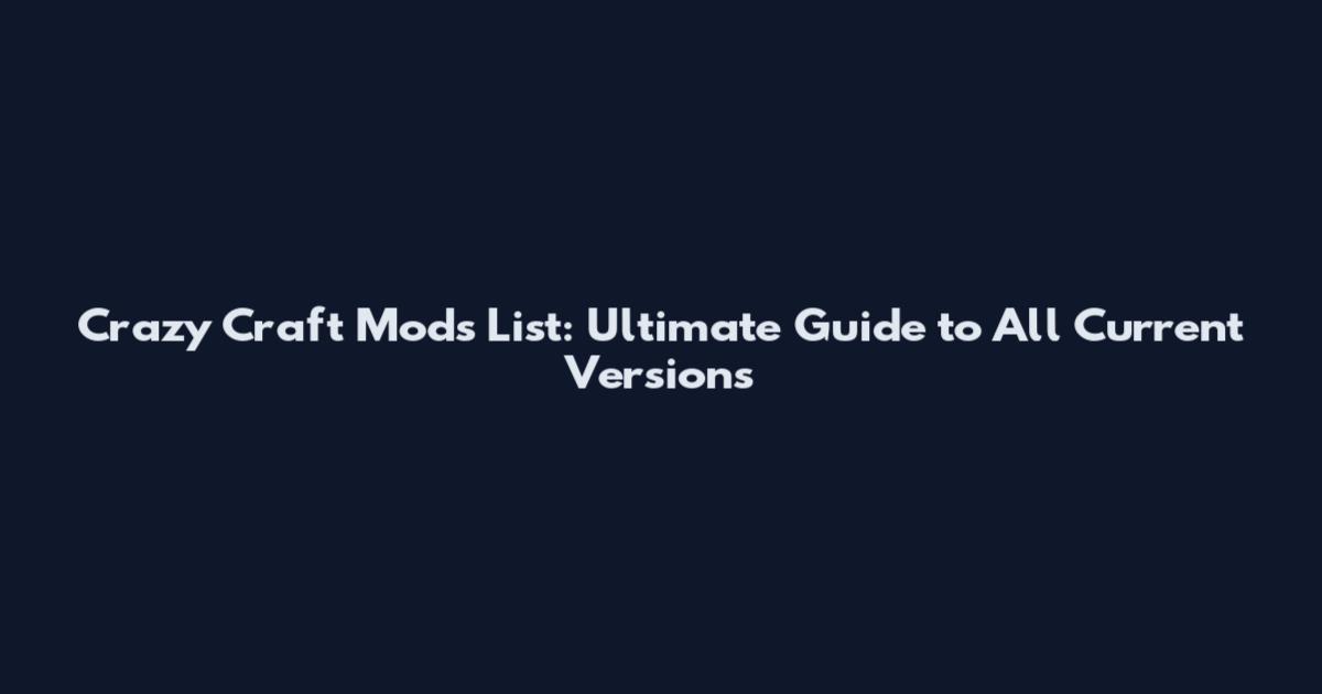 Crazy Craft Mods List: Ultimate Guide to All Current Versions