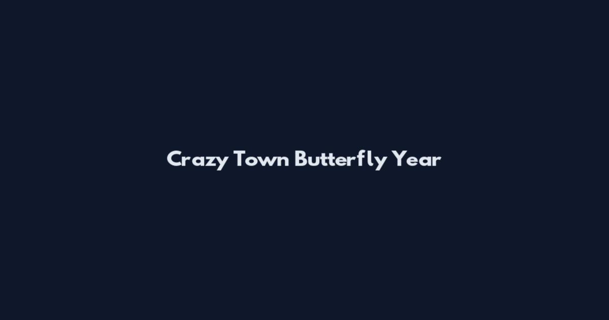 Crazy Town Butterfly Year