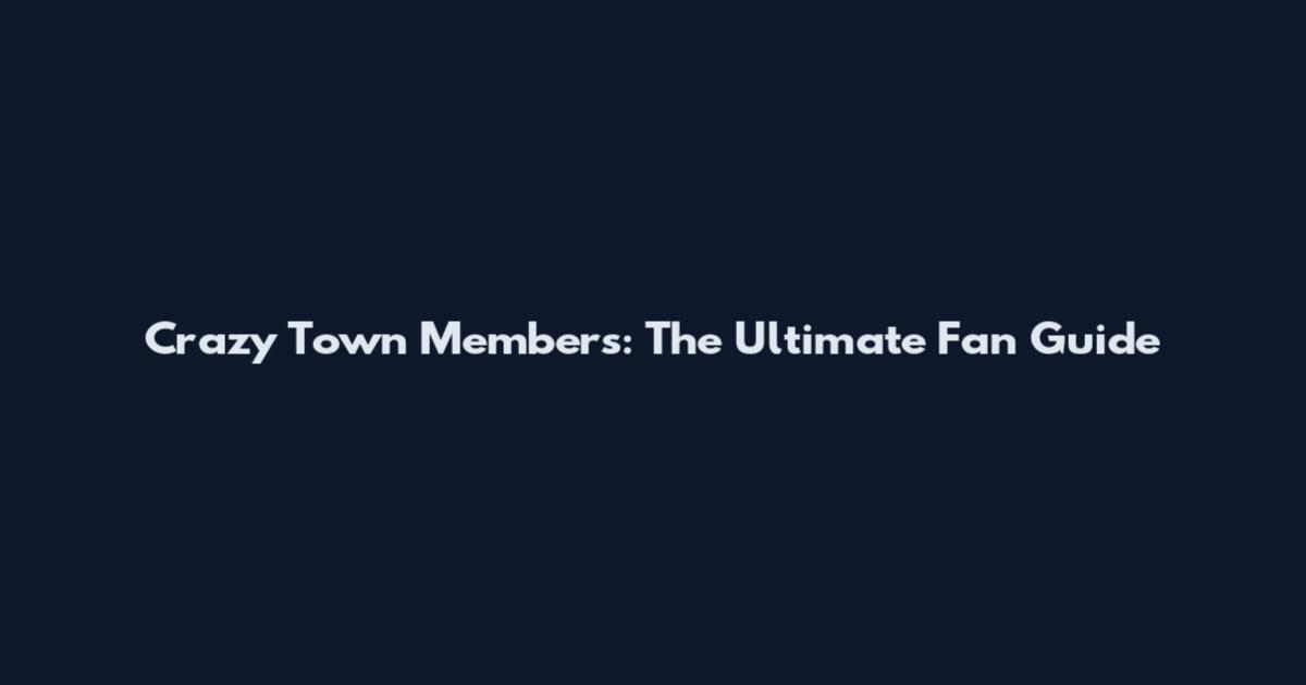 Crazy Town Members: The Ultimate Fan Guide