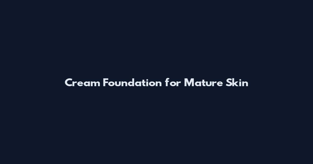 Cream Foundation for Mature Skin
