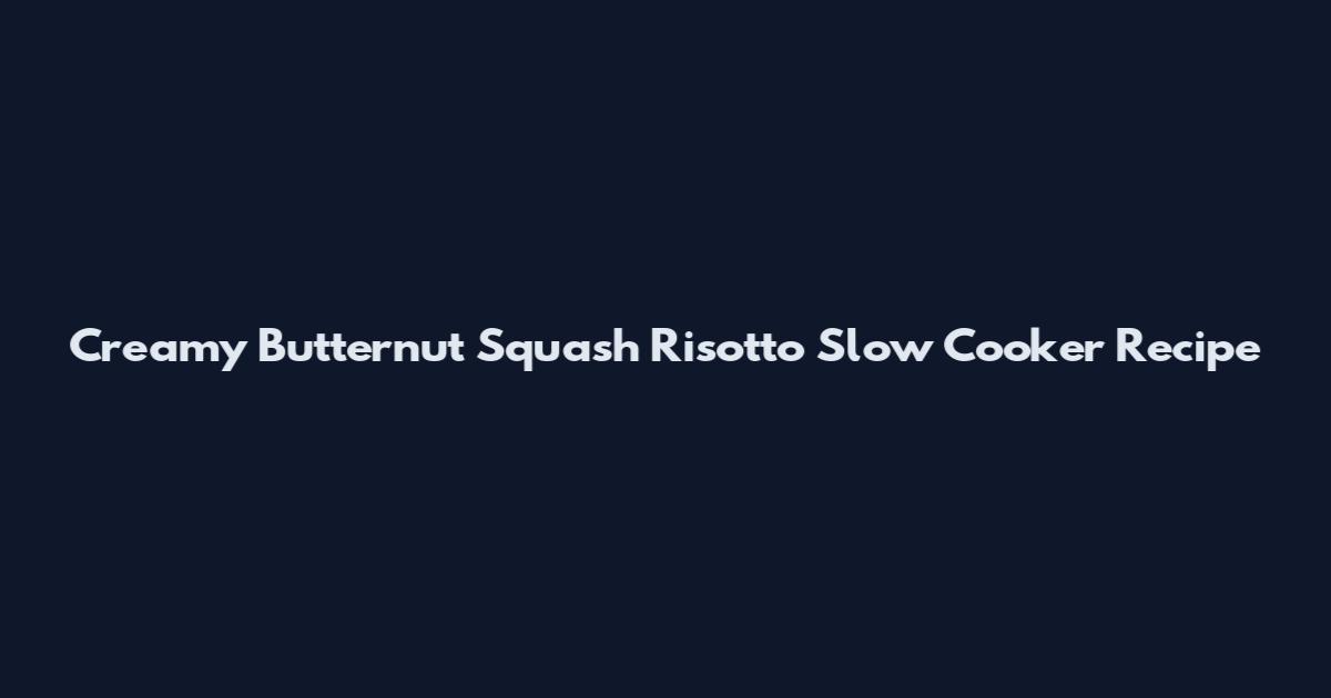 Creamy Butternut Squash Risotto Slow Cooker Recipe