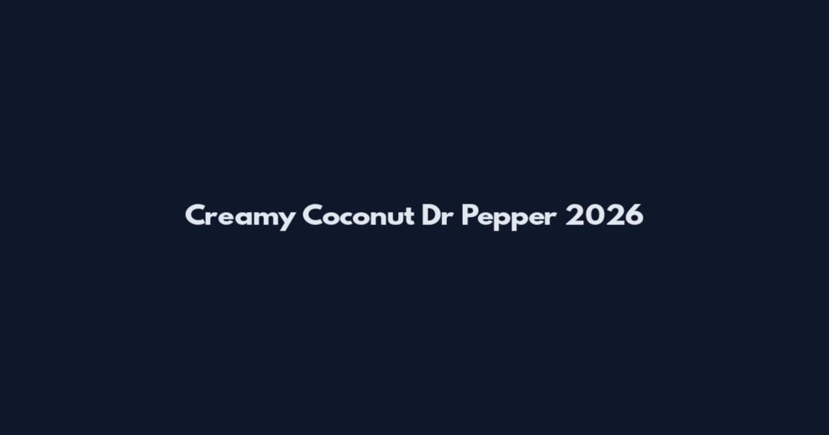 Creamy Coconut Dr Pepper 2026