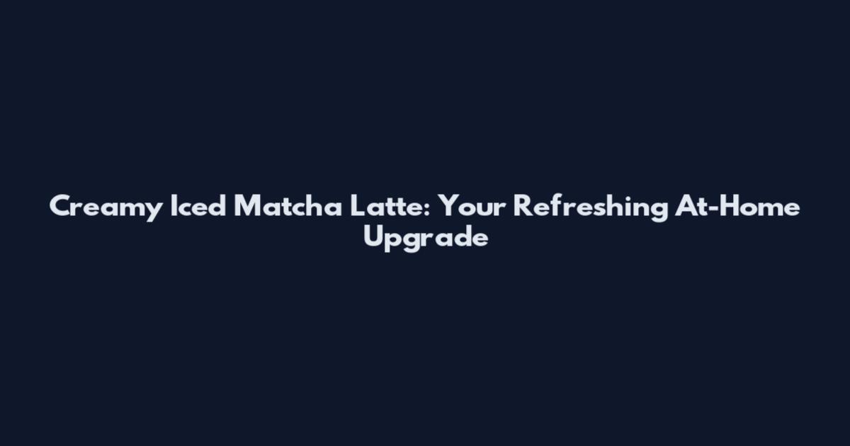 Creamy Iced Matcha Latte: Your Refreshing At-Home Upgrade