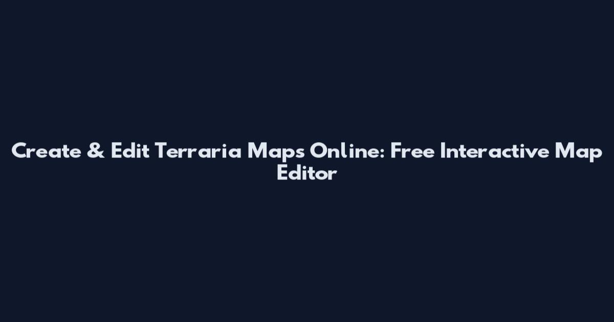 Create & Edit Terraria Maps Online: Free Interactive Map Editor