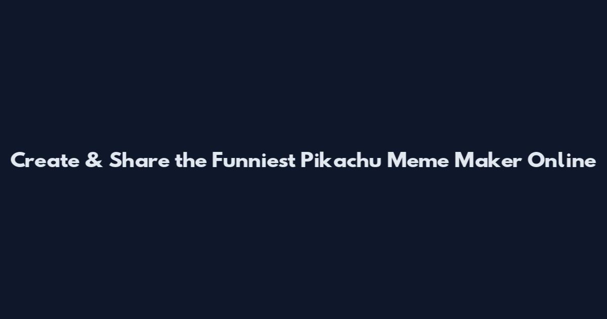Create & Share the Funniest Pikachu Meme Maker Online