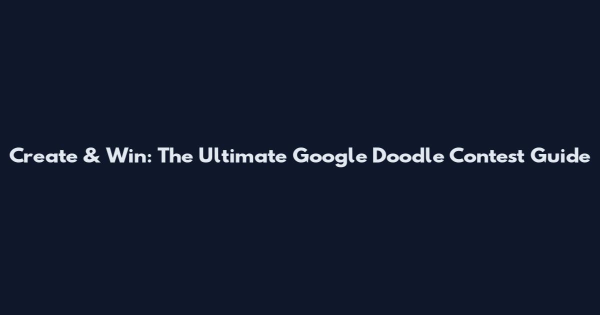 Create & Win: The Ultimate Google Doodle Contest Guide