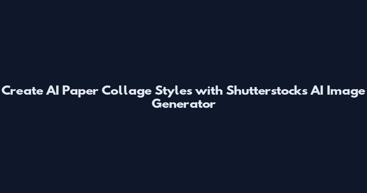 Create AI Paper Collage Styles with Shutterstock's AI Image Generator