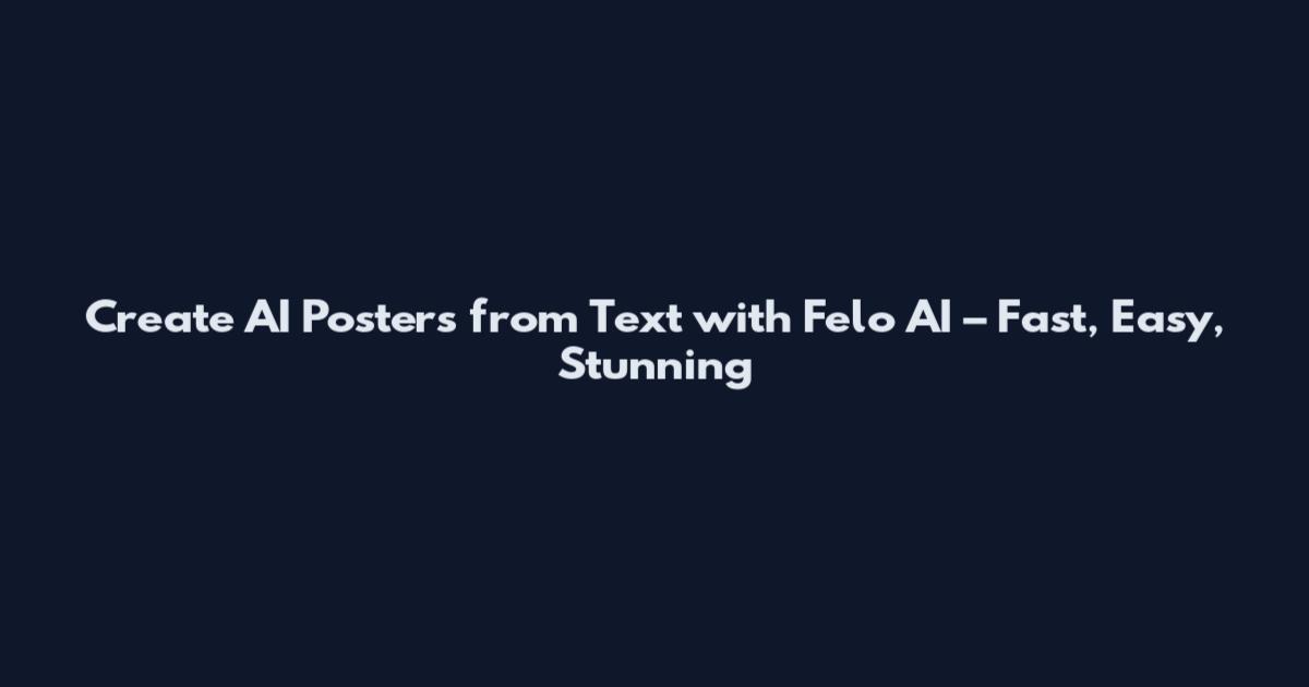 Create AI Posters from Text with Felo AI – Fast, Easy, Stunning