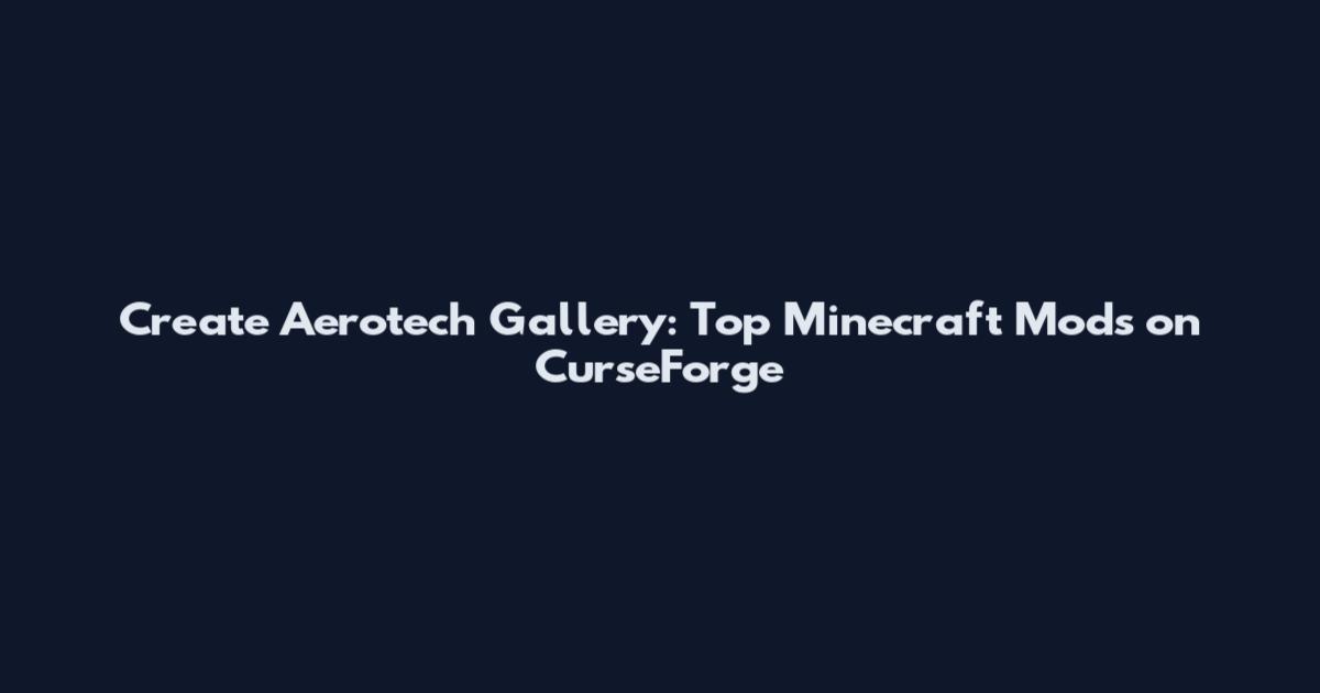 Create Aerotech Gallery: Top Minecraft Mods on CurseForge