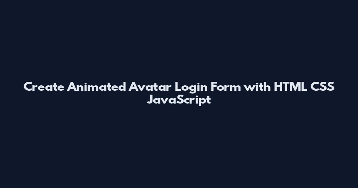 Create Animated Avatar Login Form with HTML CSS JavaScript