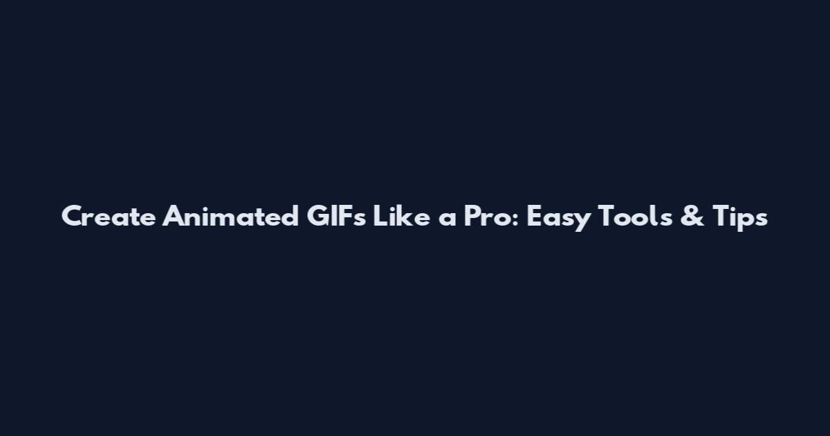 Create Animated GIFs Like a Pro: Easy Tools & Tips
