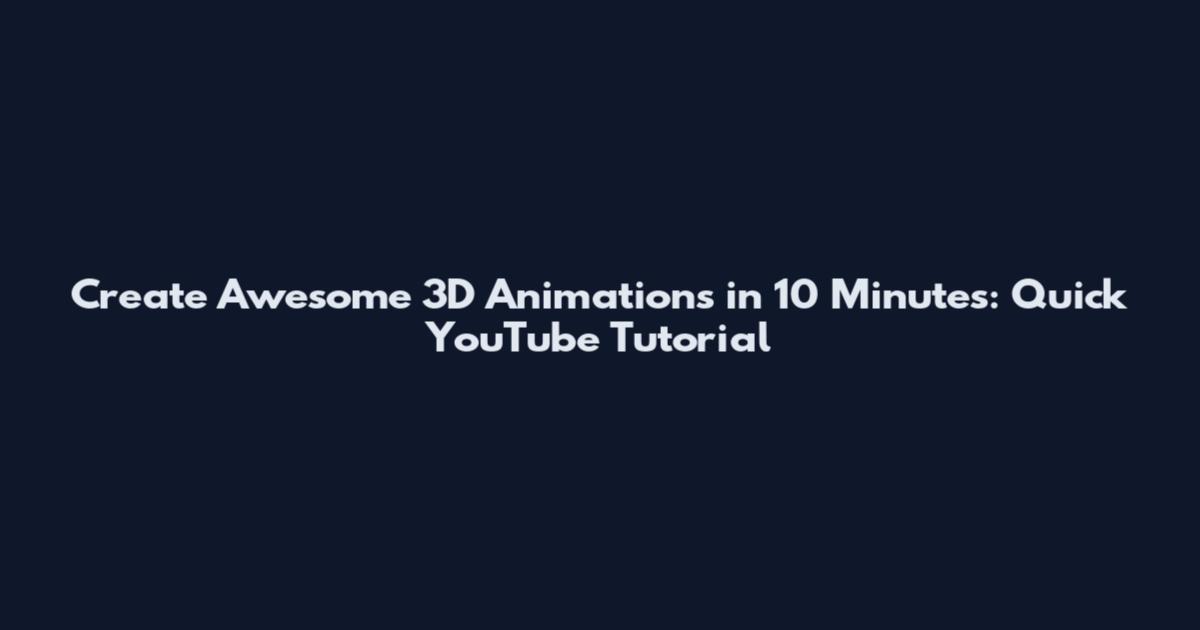 Create Awesome 3D Animations in 10 Minutes: Quick YouTube Tutorial